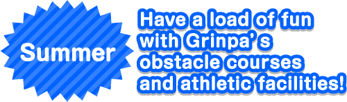 Summer Have a load of fun with Grinpa’s obstacle courses and athletic facilities!