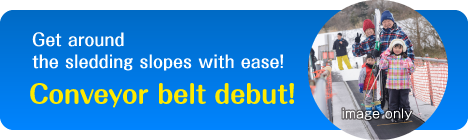 Get around the sledding slopes with ease! Conveyor belt debut! image only