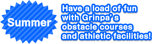 Summer Have a load of fun with Grinpa’s obstacle courses and athletic facilities!